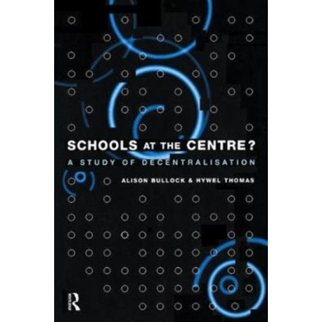 Schools at the Centre: A Study of Decentralisation