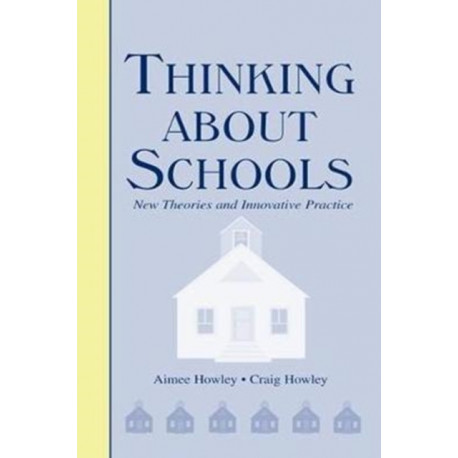 Thinking About Schools: New Theories and Innovative Practice