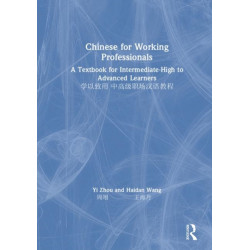 Chinese for Working Professionals: A Textbook for Intermediate-High to Advanced Learners