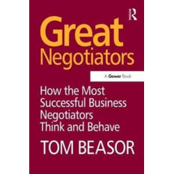 Great Negotiators: How the Most Successful Business Negotiators Think and Behave