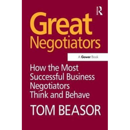 Great Negotiators: How the Most Successful Business Negotiators Think and Behave
