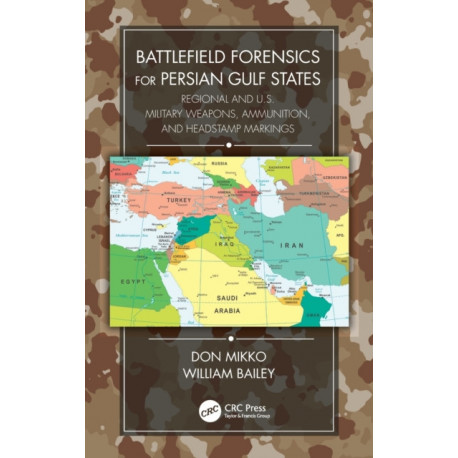 Battlefield Forensics for Persian Gulf States: Regional and U.S. Military Weapons, Ammunition, and Headstamp Markings