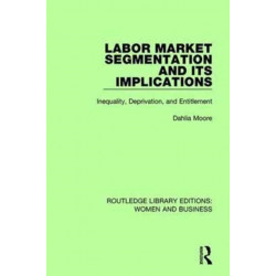Labor Market Segmentation and its Implications: Inequality, Deprivation, and Entitlement