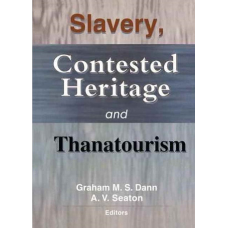 Slavery, Contested Heritage, and Thanatourism