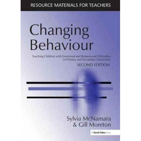 Changing Behaviour: Teaching Children with Emotional Behavioural Difficulties in Primary and Secondary Classrooms
