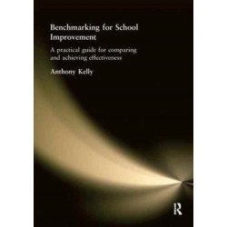 Benchmarking for School Improvement: A Practical Guide for Comparing and Achieving Effectiveness