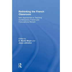 Rethinking the French Classroom: New Approaches to Teaching Contemporary French and Francophone Women