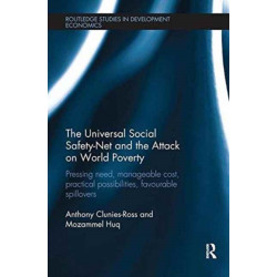 The Universal Social Safety-Net and the Attack on World Poverty: Pressing Need, Manageable Cost, Practical Possibilities, Favourable Spillovers