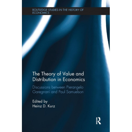 The Theory of Value and Distribution in Economics: Discussions between Pierangelo Garegnani and Paul Samuelson