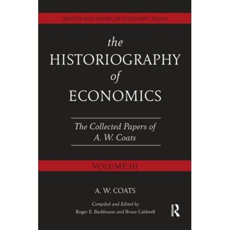 The Historiography of Economics: British and American Economic Essays, Volume III