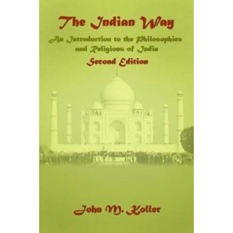 The Indian Way: An Introduction to the Philosophies & Religions of India