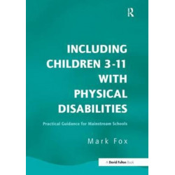 Including Children 3-11 With Physical Disabilities: Practical Guidance for Mainstream Schools