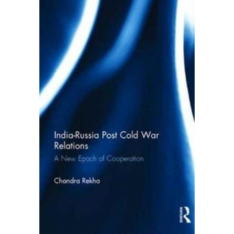 India-Russia Post Cold War Relations: A New Epoch of Cooperation
