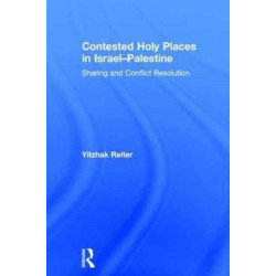 Contested Holy Places in Israel–Palestine: Sharing and Conflict Resolution