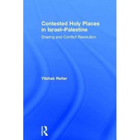 Contested Holy Places in Israel–Palestine: Sharing and Conflict Resolution
