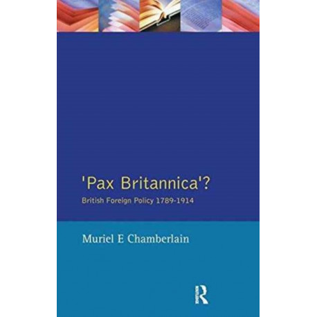 Pax Britannica?: British Foreign Policy 1789-1914