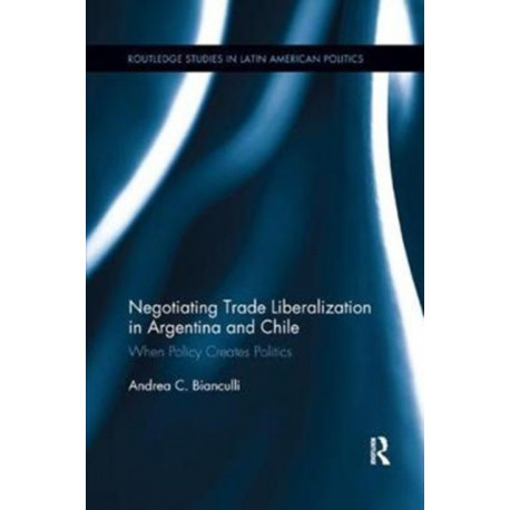 Negotiating Trade Liberalization in Argentina and Chile: When Policy creates Politics