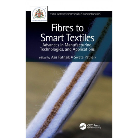 Fibres to Smart Textiles: Advances in Manufacturing, Technologies, and Applications