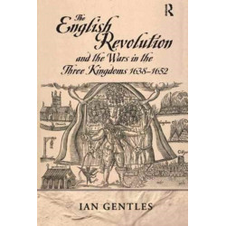 The English Revolution and the Wars in the Three Kingdoms, 1638-1652