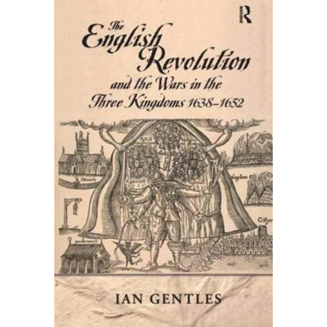 The English Revolution and the Wars in the Three Kingdoms, 1638-1652
