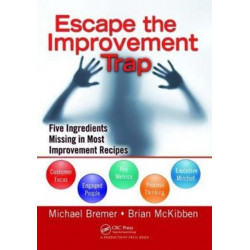 Escape the Improvement Trap: Five Ingredients Missing in Most Improvement Recipes