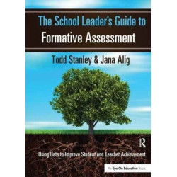 The School Leader's Guide to Formative Assessment: Using Data to Improve Student and Teacher Achievement