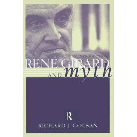 Rene Girard and Myth: An Introduction