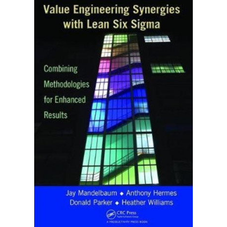 Value Engineering Synergies with Lean Six Sigma: Combining Methodologies for Enhanced Results