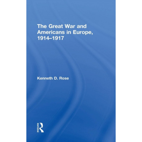The Great War and Americans in Europe, 1914-1917