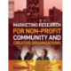 Marketing Research for Non-profit, Community and Creative Organizations: How to improve your product, find customers and effectively promote your message