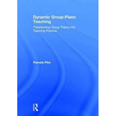 Dynamic Group-Piano Teaching: Transforming Group Theory into Teaching Practice