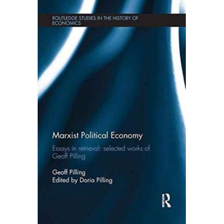 Marxist Political Economy: Essays in Retrieval: Selected Works of Geoff Pilling