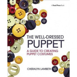 The Well-Dressed Puppet: A Guide to Creating Puppet Costumes