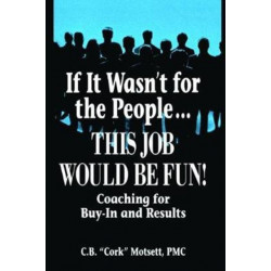 If It Wasn't For the People...This Job Would Be Fun: Coaching for Buy-In and Results
