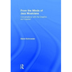 From the Minds of Jazz Musicians: Conversations with the Creative and Inspired