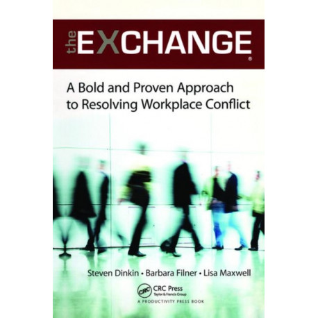 The Exchange: A Bold and Proven Approach to Resolving Workplace Conflict