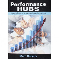 Performance Hubs: Engaging Teams in Focused Continuous Improvement
