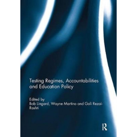 Testing Regimes, Accountabilities and Education Policy