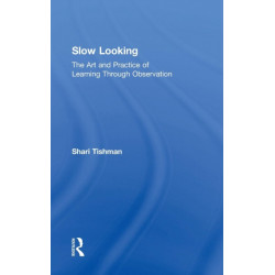 Slow Looking: The Art and Practice of Learning Through Observation