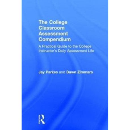The College Classroom Assessment Compendium: A Practical Guide to the College Instructor’s Daily Assessment Life