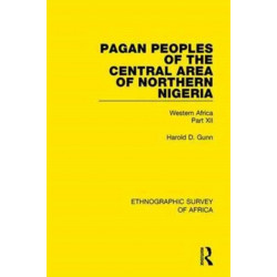 Pagan Peoples of the Central Area of Northern Nigeria: Western Africa Part XII