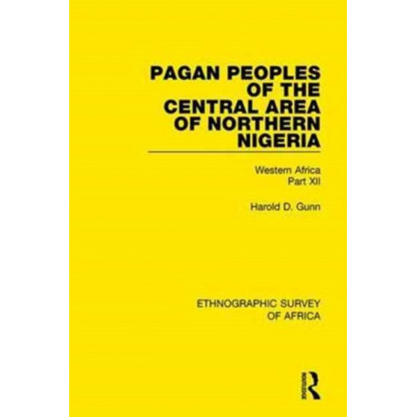Pagan Peoples of the Central Area of Northern Nigeria: Western Africa Part XII