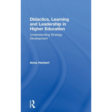 Didactics, Learning and Leadership in Higher Education: Understanding Strategy Development