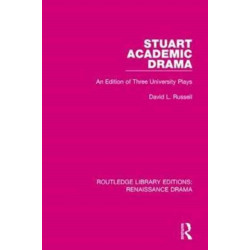 Stuart Academic Drama: An Edition of Three University Plays