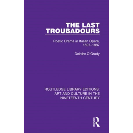 The Last Troubadours: Poetic Drama in Italian Opera, 1597-1887