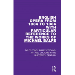 English Opera from 1834 to 1864 with Particular Reference to the Works of Michael Balfe