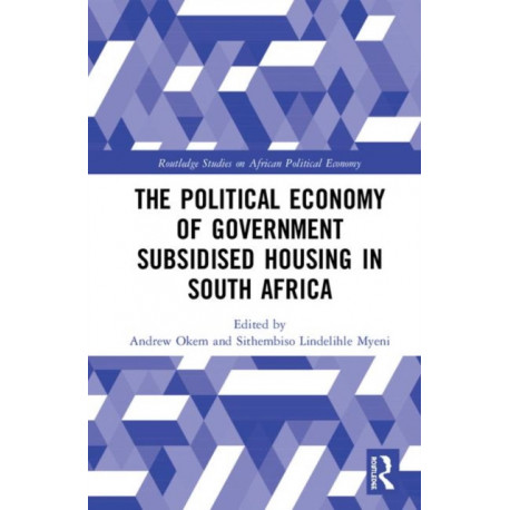 The Political Economy of Government Subsidised Housing in South Africa