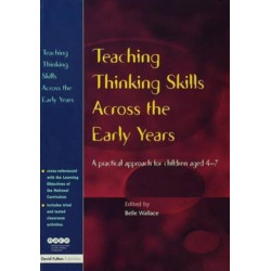 Teaching Thinking Skills Across the Early Years: A Practical Approach for Children Aged 4 - 7