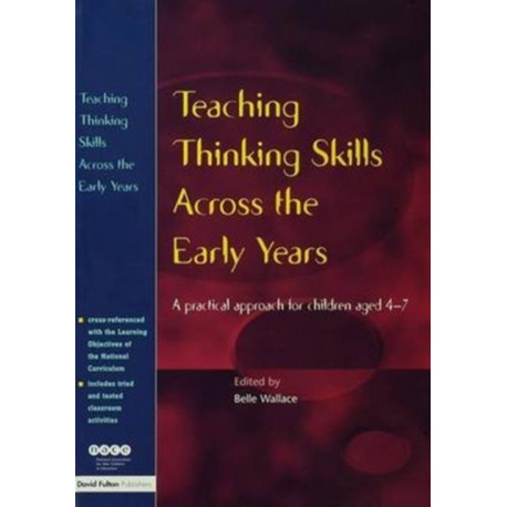 Teaching Thinking Skills Across the Early Years: A Practical Approach for Children Aged 4 - 7