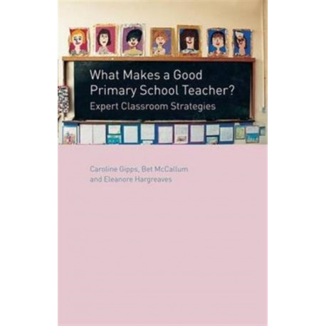 What Makes a Good Primary School Teacher?: Expert Classroom Strategies